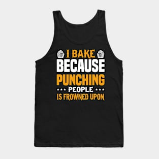 I Bake Because Punching People Is Frowned Upon Funny Baking Love Tank Top